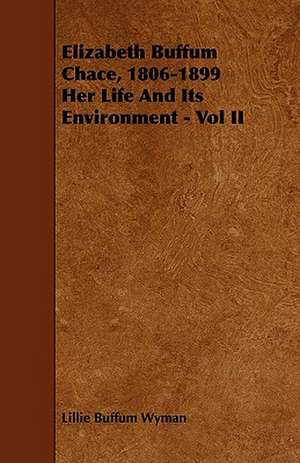 Elizabeth Buffum Chace, 1806-1899 Her Life And Its Environment - Vol II de Lillie Buffum Wyman