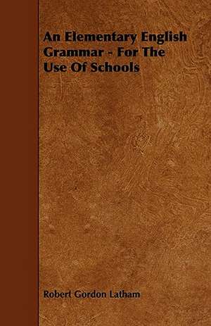 An Elementary English Grammar - For The Use Of Schools de Robert Gordon Latham