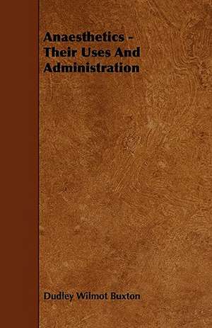 Anaesthetics - Their Uses And Administration de Dudley Wilmot Buxton