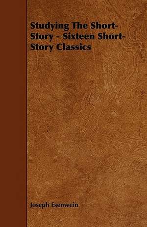 Studying The Short-Story - Sixteen Short-Story Classics de Joseph Esenwein