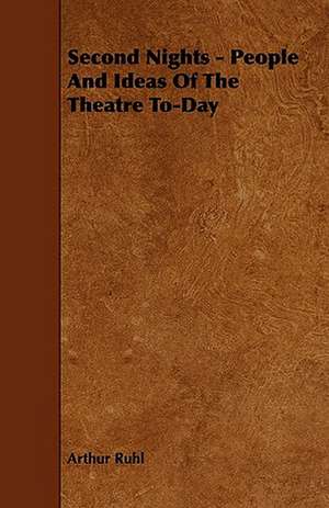 Second Nights - People And Ideas Of The Theatre To-Day de Arthur Ruhl