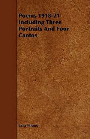 Poems 1918-21 Including Three Portraits And Four Cantos de Ezra Pound