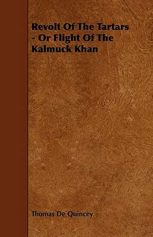 Revolt Of The Tartars - Or Flight Of The Kalmuck Khan de Thomas De Quincey