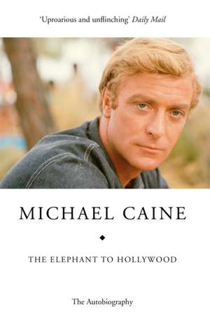 The Elephant to Hollywood de Michael Caine