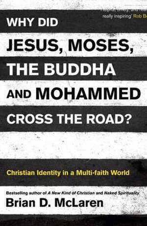 Why Did Jesus, Moses, the Buddha and Mohammed Cross the Road? de Brian D. Mclaren