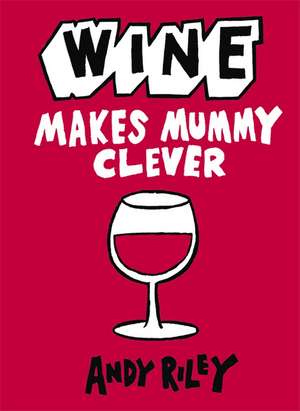 Wine Makes Mummy Clever de Andy Riley