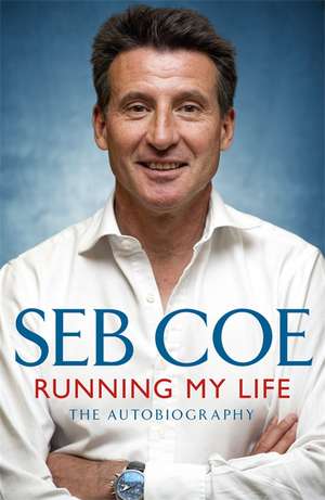 Running My Life - The Autobiography de Seb Coe