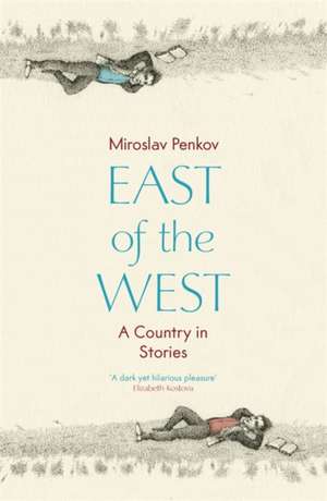 East of the West de Miroslav Penkov