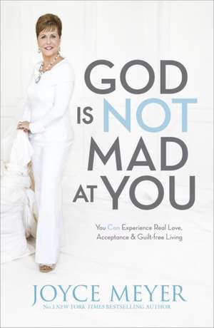 God Is Not Mad At You de Joyce Meyer