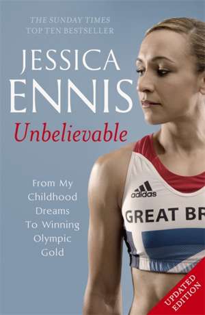 Jessica Ennis: Unbelievable de Jessica Ennis