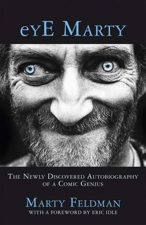 eYE Marty: The newly discovered autobiography of a comic genius de Marty Feldman