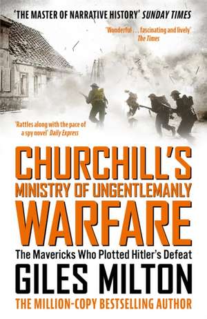 Churchill's Ministry of Ungentlemanly Warfare de Giles Milton