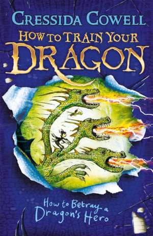 How to Train Your Dragon: How to Betray a Dragon's Hero de Cressida Cowell