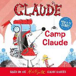 Claude TV Tie-ins: Camp Claude de Alex T. Smith