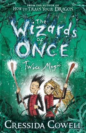 The Wizards of Once: Twice Magic de Cressida Cowell