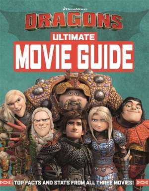 How To Train Your Dragon The Hidden World: Ultimate Movie Guide de Dreamworks