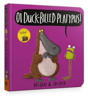 Oi Duck-billed Platypus Board Book de Kes Gray