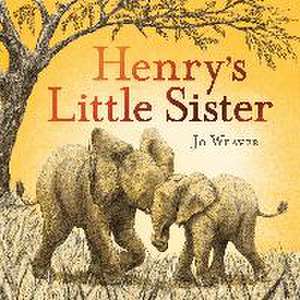 Henry's Little Sister de Jo Weaver