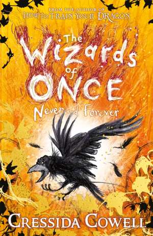 The Wizards of Once: Never and Forever de Cressida Cowell