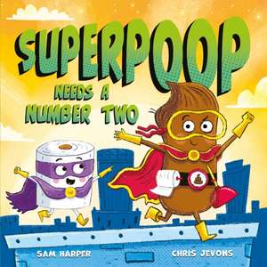 Superpoop Needs a Number Two de Sam Harper