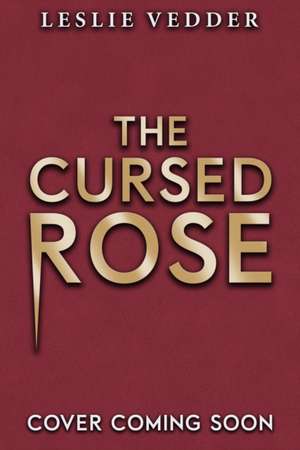 The Bone Spindle 03: The Cursed Rose de Leslie Vedder