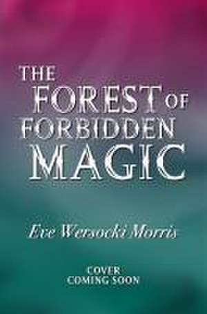 Forest of Forbidden Magic de Eve Wersocki Morris