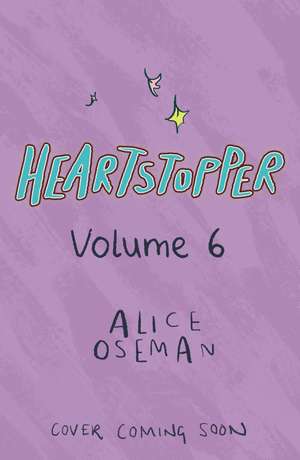 Heartstopper Volume 6: Boy meets boy in the instant no.1 bestselling graphic novel, also on Netflix! de Alice Oseman