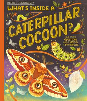 What's Inside a Caterpillar Cocoon? de Rachel Ignotofsky