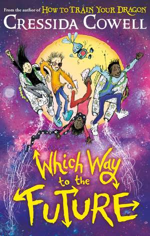 Which Way To The Future: The out-of-this-world new series from the author of HOW TO TRAIN YOUR DRAGON de Cressida Cowell