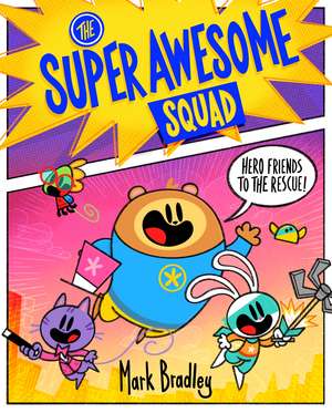 The Super Awesome Squad: Hero Friends to the Rescue: Book 1 de Mark Bradley