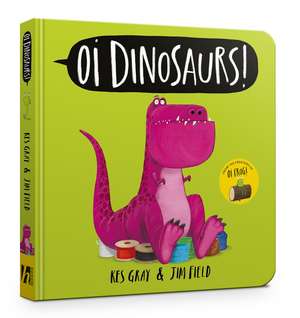 Oi Dinosaurs! Board Book de Kes Gray