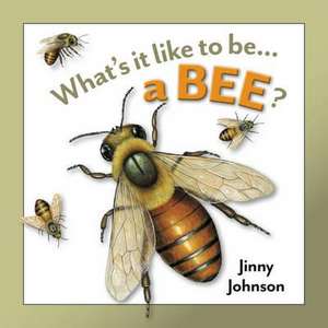 Johnson, J: What's It Like to Be: A Bee? de Jinny Johnson