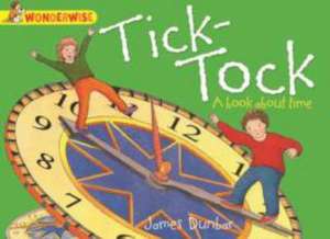 Wonderwise: Tick-Tock: A book about time de James Dunbar