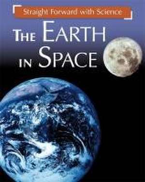 Straight Forward with Science: The Earth in Space de Peter Riley