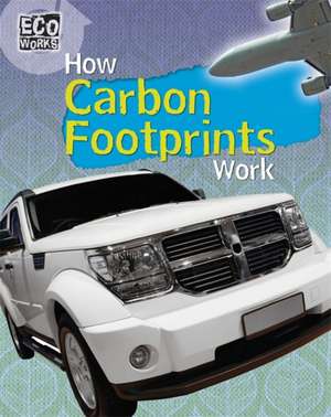 Eco Works: How Carbon Footprints Work de Nick Hunter