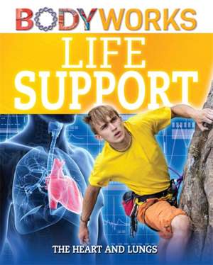 BodyWorks: Life Support: The Heart and Lungs de Thomas Canavan