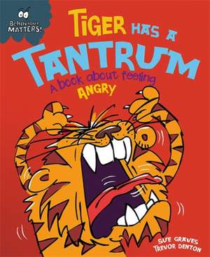 Behaviour Matters: Tiger Has a Tantrum - A book about feeling angry de Sue Graves