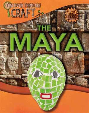 Powell, J: Discover Through Craft: The Maya de Jillian Powell