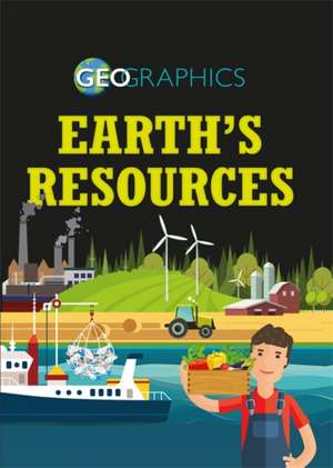 Geographics: Earth's Resources de Izzi Howell