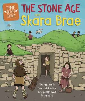 Time Travel Guides: The Stone Age and Skara Brae de Ben Hubbard