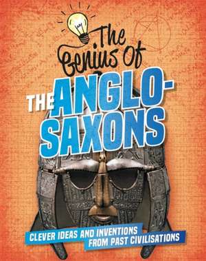 The Genius of: The Anglo-Saxons de Izzi Howell