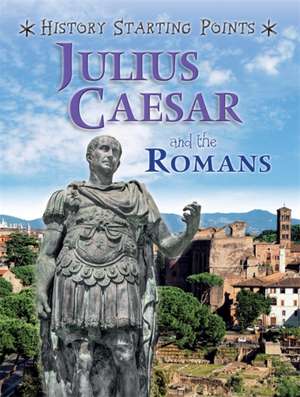 History Starting Points: Julius Caesar and the Romans de David Gill