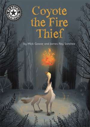 Reading Champion: Coyote the Fire Thief de Mick Gowar