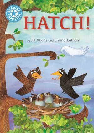 Reading Champion: Hatch! de Jill Atkins