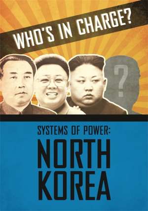 Who's in Charge? Systems of Power: North Korea de Katie Dicker