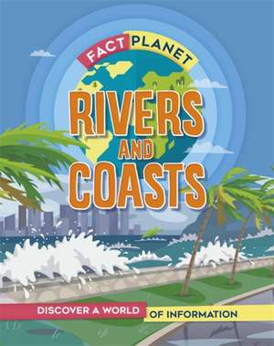 Fact Planet: Rivers and Coasts de Izzi Howell