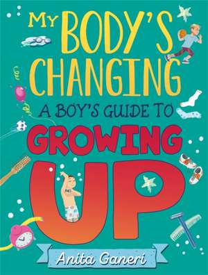 My Body's Changing: A Boy's Guide to Growing Up de Anita Ganeri