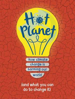 Hot Planet: How climate change is harming Earth (and what you can do to help) de Anna Claybourne
