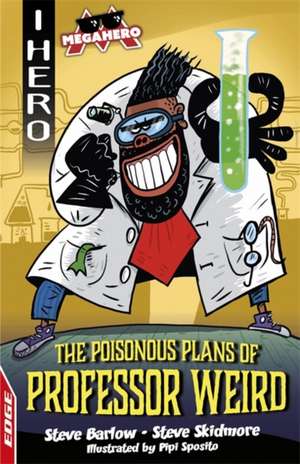 EDGE: I HERO: Megahero: The Poisonous Plans of Professor Weird de Steve Barlow