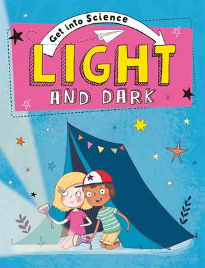 Get Into Science: Light and Dark de Jane Lacey
